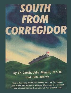 South From Corregidor by Lt Comdr John Morrill, Pete Martin