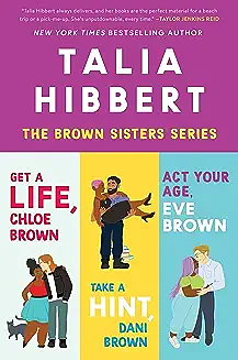 Talia Hibbert's Brown Sisters Book Set: Get a Life Chloe Brown, Take a Hint Dani Brown, Act Your Age Eve Brown by Talia Hibbert