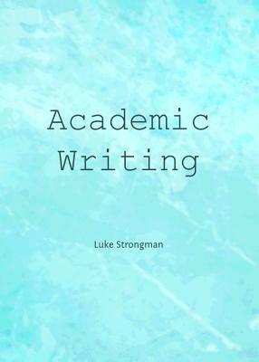 Academic Writing by Luke Strongman