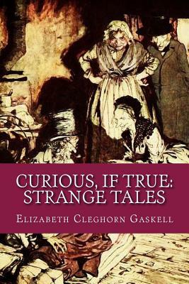 Curious, If True: Strange Tales by Elizabeth Gaskell