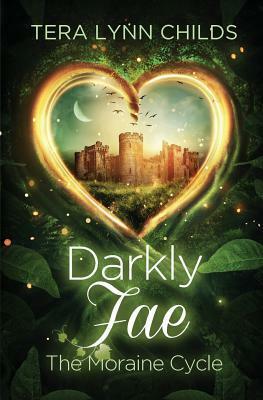 Darkly Fae: The Moraine Cycle by Tera Lynn Childs