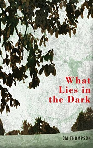 What Lies in the Dark by C.M. Thompson