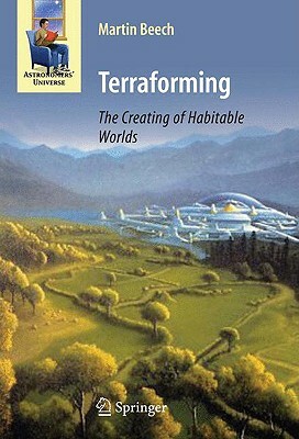 Terraforming: The Creating of Habitable Worlds by Martin Beech