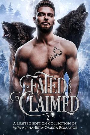 Fated and Claimed 2: M/M ABO romance by Sienna Sway, Zelda Knight, Ivy Penn, Sophie O'Dare, Chris Storm, Faedra Rose