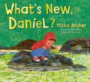 What's New, Daniel? by Micha Archer