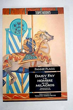 Daisy Fay y El Hombre de Los Milagros by Fannie Flagg