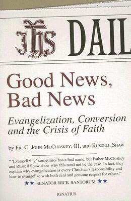 Good News, Bad News: Evangelization, Conversion and the Crisis of Faith by Russell Shaw, C. John McCloskey
