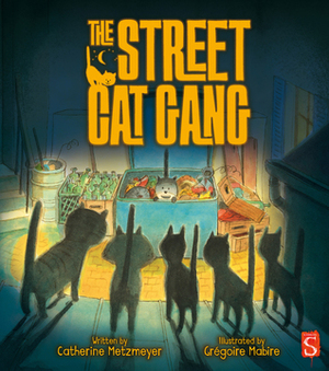 The Street Cat Gang by Catherine Metzmeyer, Gregoire Mabire