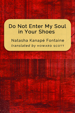 Do Not Enter My Soul in Your Shoes by Howard Scott, Natasha Kanapé Fontaine