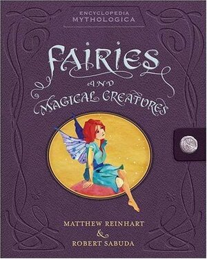 Encyclopedia Mythologica: Fairies and Magical Creatures by Robert Sabuda, Matthew Reinhart