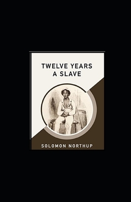 Twelve Years a Slave illustrated by Solomon Northup