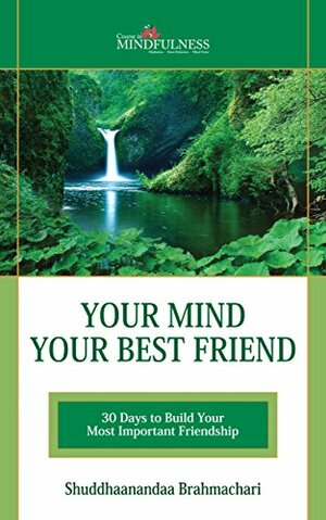 Your Mind Your Best Friend: 30 Days To Build Your Most Important Friendship by Ann Shannon, Shuddhaanandaa Brahmachari