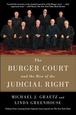 The Burger Court and the Rise of the Judicial Right by Michael J. Graetz, Linda Greenhouse