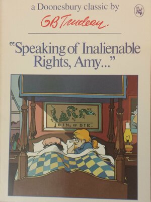 "Speaking of inalienable rights, Amy. . . " by G.B. Trudeau