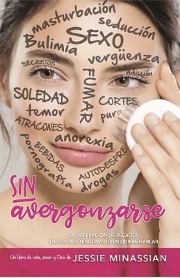 Sin Avergonzarse: La Superacion de Pecados de Los Que Ninguna Joven Quiere Hablar by Jessie Minassian