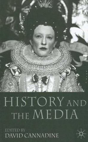 History and the Media by David Cannadine