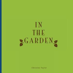 In the Garden by Christine Taylor