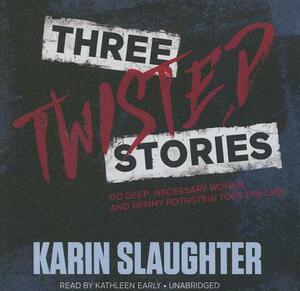 Three Twisted Stories: Go Deep, Necessary Women, and Remmy Rothstein Toes the Line by Karin Slaughter