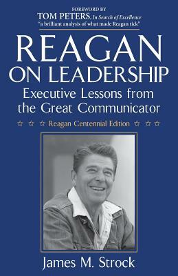 Reagan on Leadership: Executive Lessons from the Great Communicator by James M. Strock