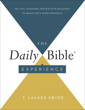 The Daily Bible(r) Experience: 365 Life-Changing Readings to Make God's Word Personal by F. Lagard Smith