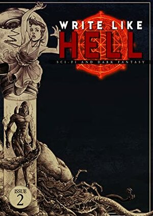 Write Like Hell: Dark Fantasy & Sci-Fi (Vol.2) by Nicholas Woode-Smith, Justin Probyn, Mitchell Lüthi, Kevin Murray, Justin Fillmore, Scott Miller, Brett Allen-White