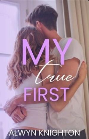 My True First by Alwyn Knighton