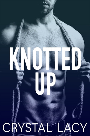 Knotted Up by Crystal Lacy