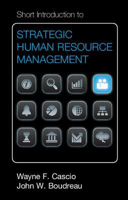 Short Introduction to Strategic Human Resource Management by John W. Boudreau, Wayne F. Cascio