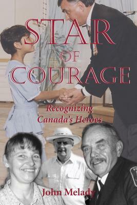 Star of Courage: Recognizing the Heroes Among Us by John Melady