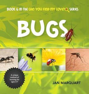 Bugs: Book 6 in the Can You find My Love? Series by Jan Marquart