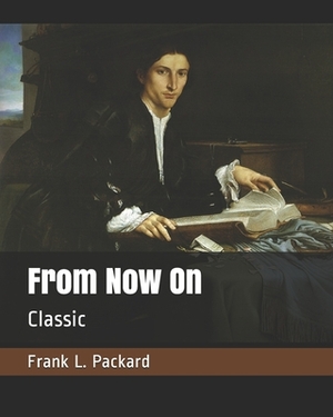 From Now On: Classic by Frank L. Packard
