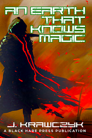 An Earth That Knows Magic by J. Krawczyk, Jason Krawczyk