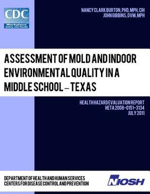 Assessment of Mold and Indoor Environmental Quality in a Middle School - Texas: Health Hazard Evaluation Report: HETA 2008-0151-3134 by National Institute of Occupational Safet, Centers for Disease Control and Preventi, John Gibbins