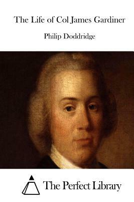 The Life of Col James Gardiner by Philip Doddridge