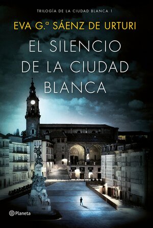 El silencio de la ciudad blanca by Eva García Sáenz de Urturi, Eva García Sáenz de Urturi