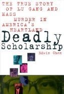 Deadly Scholarship: The True Story of Lu Gang and Mass Murder in America's Heartland by Edwin Chen