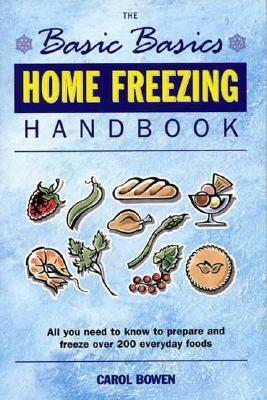 The Basic Basics Home Freezing Handbook (Basic Basics) by Carol Bowen