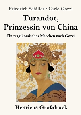 Turandot, Prinzessin von China (Großdruck): Ein tragikomisches Märchen nach Gozzi by Carlo Gozzi, Friedrich Schiller