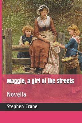 Maggie, a Girl of the Streets: Novella by Stephen Crane