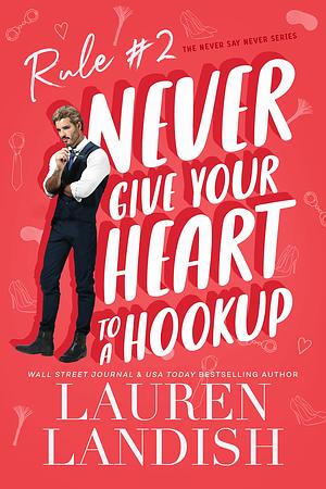 Never Give Your Heart to a Hookup by Lauren Landish