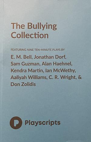 The Bullying Collection by Jonathan Dorf, E.M. Bell, Don Zolidis, Ian McWethy, Kendra Martin, Alan Haehnel, Aaliyah Williams, Sam Guzman, Jonathan Rand, C.R. Wright