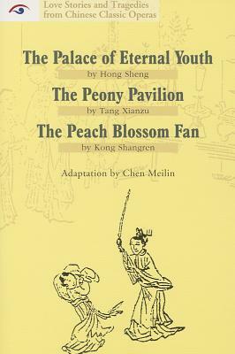 Love Stories and Tragedies from Chinese Classic Operas (II): The Palace of Eternal Youth, the Peony Pavilion, the Peach Blossom Fan by Kong Shangren, Tang Xianzu, Hong Sheng