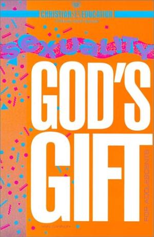 Sexuality, God's Gift for Adolescents by Ann Cannon