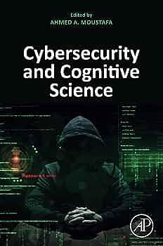 Cybersecurity and Cognitive Science by Ahmed Moustafa