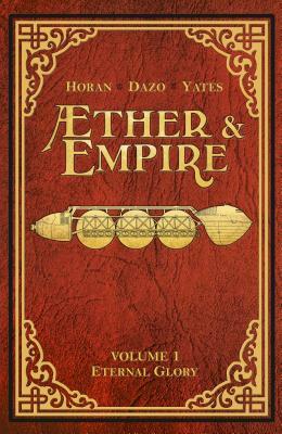 Aether & Empire, Volume 1: Eternal Glory by Mike Horan