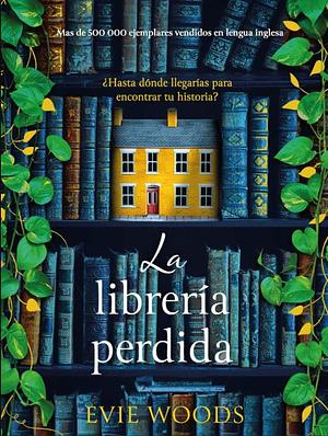 La librería perdida: ¿Hasta dónde llegarías para encontrar tu historia? by Evie Woods