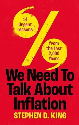 We Need to Talk About Inflation: 14 Urgent Lessons from the Last 2,000 Years by Stephen D. King