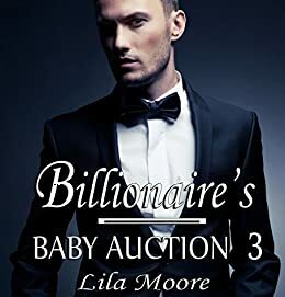 The Billionaire's Baby Auction 3: Bought By My Stepbrother by Lila Moore