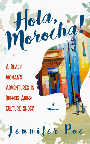 Hola, Morocha! A Black Woman's Adventures In Buenos Aires: Culture Shock by Jennifer Poe