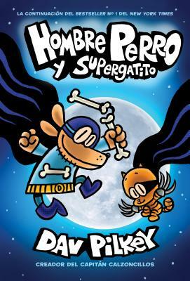 Hombre Perro Y Supergatito by Dav Pilkey